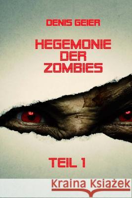 Hegemonie der Zombies Teil 1 Geier, Denis 9781494982188 Createspace