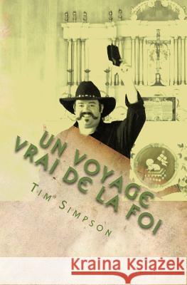 Un voyage vrai de la foi Tim James Simpson 9781494982201