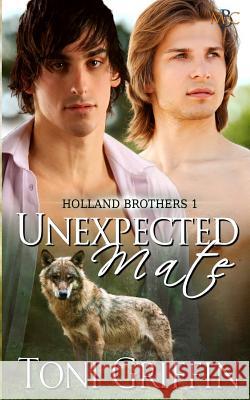 Unexpected Mate: Holland Brothers 1 Toni Griffin Erika O. Williams 9781494982959