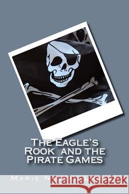 The Eagle's Rook and the Pirate Games: Book 2 Mary J. York Marie Nadeau Lawson 9781494983222