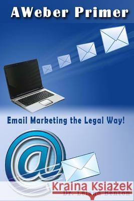 AWeber Primer: Email Marketing the Legal way! Benton, Leland 9781494983444 Createspace