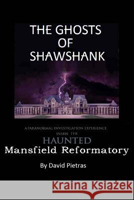The Ghosts of Shawshank David Pietras 9781494983925 Createspace