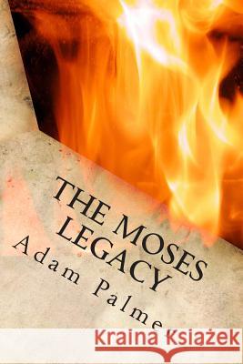 The Moses Legacy: a Daniel Klein adventure Palmer, Adam 9781494984151 Createspace