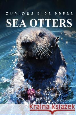 Sea Otters - Curious Kids Press Curious Kids Press 9781494984359 Createspace