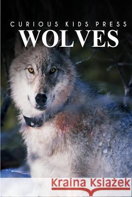Wolves - Curious Kids Press Curious Kids Press 9781494984601 Createspace