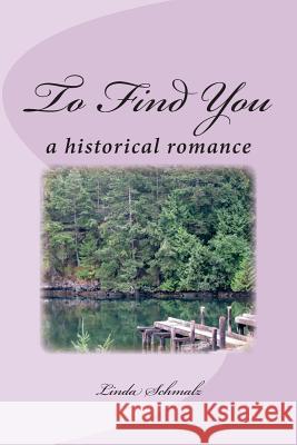 To Find You Linda Schmalz 9781494985622 Createspace