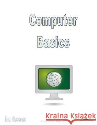 Computer Basics Ronald Greener 9781494986001 Createspace