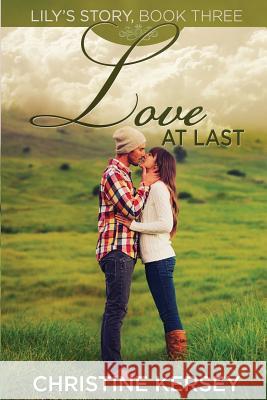 Love At Last: (Lily's Story, Book 3) Kersey, Christine 9781494987411 Createspace