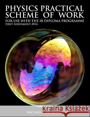 Physics Practical Scheme of Work - For use with the IB Diploma Programme: First Assessment 2016 Dickinson, Michael J. 9781494987893 Createspace