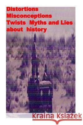 Distortions, Misconceptions, Twists, Myths and Lies about history Amin, Agha Humayun 9781494988456