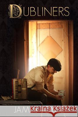 Dubliners: Short story collections Joyce, James 9781494989255 Createspace