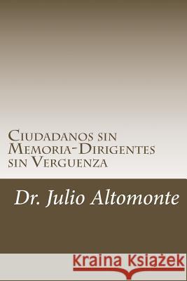Ciudanos sin Memoria-Dirigentes sin Verguenza: 200 años de una Nación Pendiente Altomonte, Julio Carlos 9781494989316