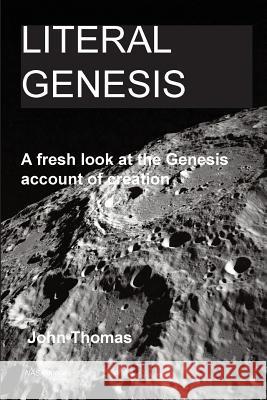 Literal Genesis: A fresh look at the Genesis account of creation Cooke, Bob 9781494989545
