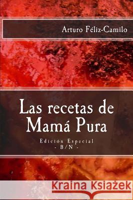 Las recetas de Mamá Pura: Edición Especial con El sazón de la cocina dominicana Féliz-Camilo, Arturo 9781494989774 Createspace