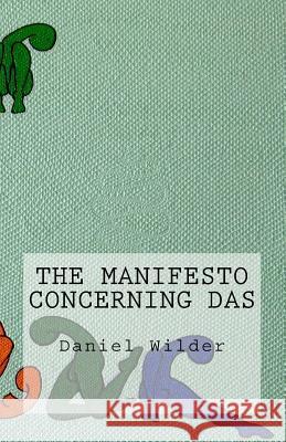 The Manifesto Concerning Das Daniel Wilder Ilene E. Wilder 9781494990299 Createspace