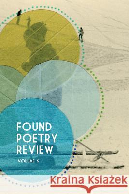 Found Poetry Review (Volume 6) Multiple Authors Jenni B. Baker Beth Ayer 9781494990770