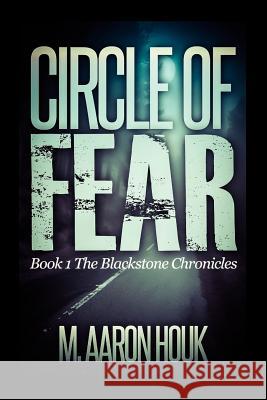 Circle Of Fear: Book 1 The Blackstone Chronicles Houk, M. Aaron 9781494991098