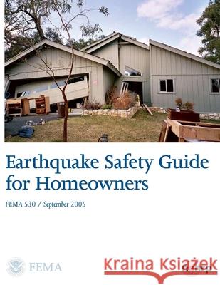 Earthquake Safety Guide for Homeowners U. S. Department of Homelan Federal Emergency Management Agency 9781494992217 Createspace