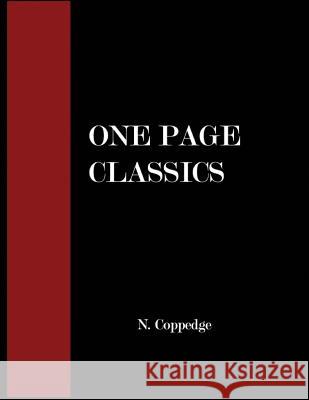 The One-Page-Classics: A Compendium of Including Original Works and Interpretations of Eastern and Western Classics Nathan Coppedge 9781494992491 Createspace