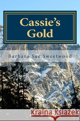 Cassie's Gold Barbara Sue Sweetwood 9781494992880 Createspace