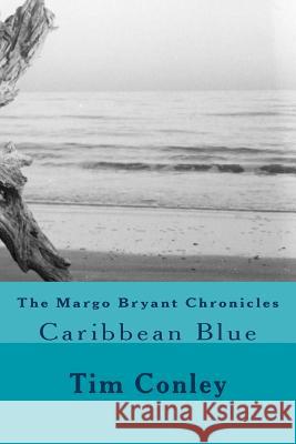 The Margo Bryant Chronicles: Caribbean Blue Tim Conley 9781494993016 Createspace