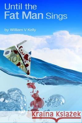 Until the Fat Man Sings William V. Kelly Nicky Taylor Chris Kelly 9781494993603 Createspace
