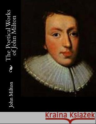 The Poetical Works of John Milton John Milton 9781494993610