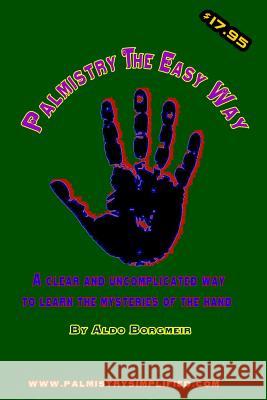 Palmistry the Easy Way: A clear and uncomplicated way to learn the mysteries of the hand Borgmeir, Aldo 9781494994211 Createspace