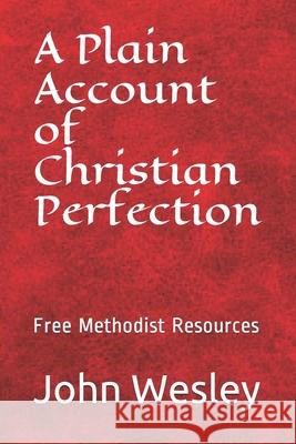 Free Methodist Handbook: A Plain Account of Christian Perfection Rev John Wesley Dr John Wesley Slider 9781494994433 Createspace Independent Publishing Platform