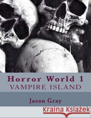 Horror World: Vampire Island Dr Jason L. Gray 9781494994532