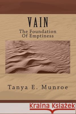 V A I N: The Foundation Of Emptiness Munroe, Tanya E. 9781494995058 Createspace