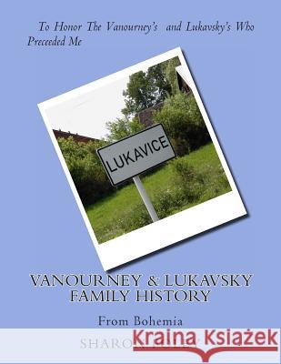 Vanourney & Lukavsky Family History: From Bohemia Sharon Foley 9781494995102