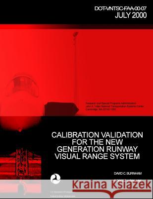 Calibration Validation for the New Generation Runway Visual Range System David C. Burnham Robert J. Pawlak U. S. Department of Transportation-Faa 9781494996215 Createspace