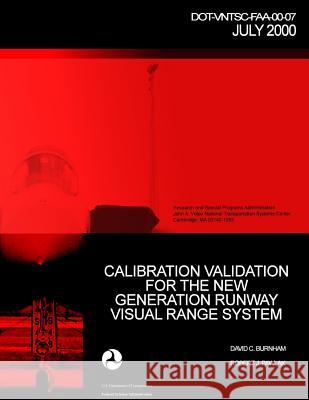 Calibration Validation for the New Generation Runway Visual Range System David C. Burnham Robert J. Pawlak U. S. Department of Transportation-Faa 9781494996215