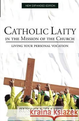 Catholic Laity in the Mission of the Church: Living Out Your Lay Vocation Russell Shaw 9781494996284 Createspace