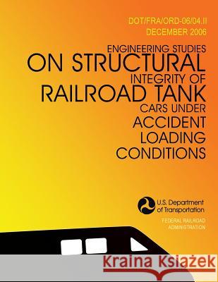 Engineering Studies on Structural Integrity of Railroad Tank Cars Under Accident Loading Conditions D. y. Jeong Y. H. Tang H. Yu 9781494996413 Createspace