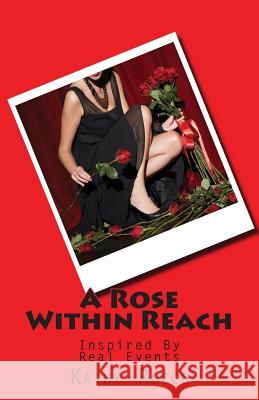 A Rose Within Reach: Inspired By Real Events Rocco, Kathy 9781494997083 Createspace