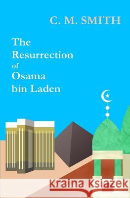 The Resurrection of Osama bin Laden Smith, C. M. 9781494997113 Createspace