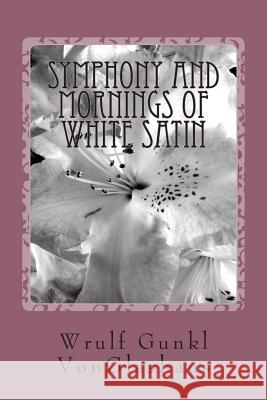 Symphony And Mornings Of White Satin: a novella Gunkl Vonglashaus, Wrulf 9781494997373