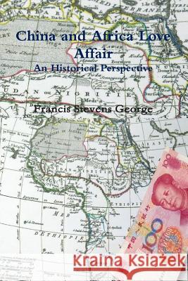 China and Africa Love Affair MR Francis Stevens George 9781494998516 Createspace