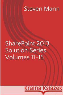 SharePoint 2013 Solution Series Volumes 11-15 Mann, Steven 9781494999070 Createspace