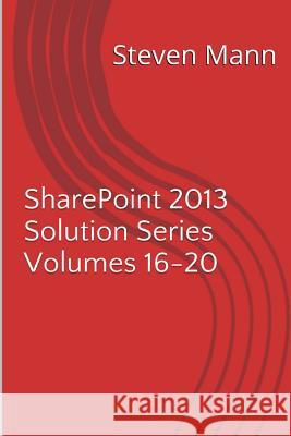 SharePoint 2013 Solution Series Volumes 16-20 Mann, Steven 9781494999094