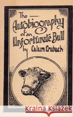 The Autobiography of an Unfortunate Bull Calum Crubach Andy Frazier 9781494999247