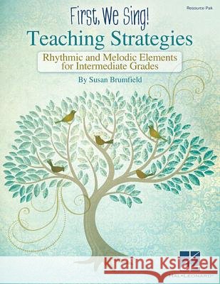 First We Sing! Teaching Strategies: Rhythmic & Melodic Elements for Intermediate Grades Brumfield, Susan 9781495008399 Hal Leonard Publishing Corporation