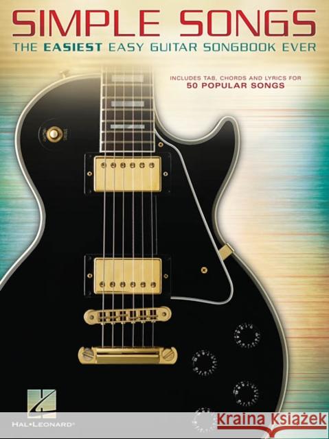 Simple Songs: The Easiest Easy Guitar Songbook Ever Hal Leonard Publishing Corporation 9781495009297 Hal Leonard Corporation