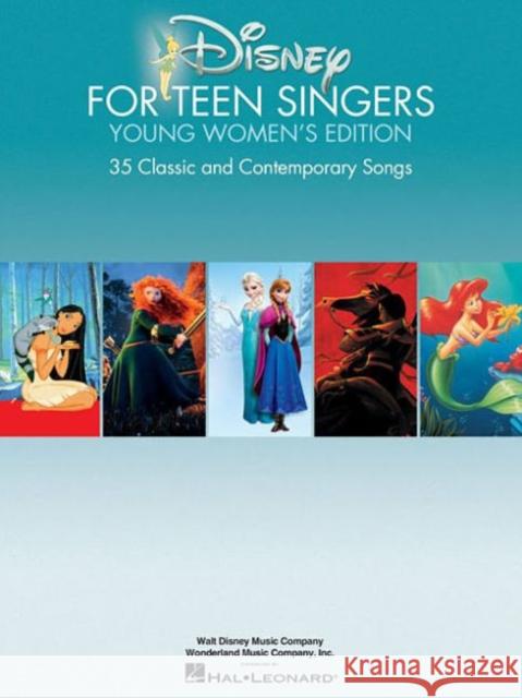 Disney for Teen Singers - Young Women's Edition: Young Women's Edition - 30 Classic and Contemporary Songs Hal Leonard Publishing Corporation 9781495009976 Hal Leonard Corporation