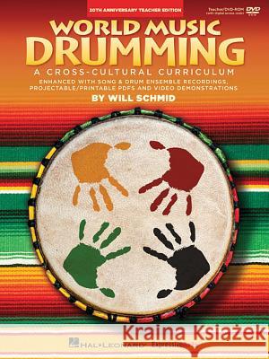 World Music Drumming: Teacher/DVD-ROM (20th Anniversary Edition): A Cross-Cultural Curriculum Enhanced with Song & Drum Ensemble Recordings, Pdfs and Will Schmid 9781495010385 Hal Leonard Publishing Corporation