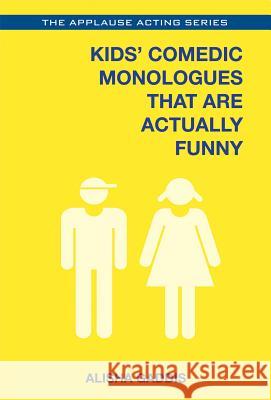 Kids' Comedic Monologues That Are Actually Funny Alisha Gaddis 9781495011764 Applause Theatre & Cinema Book Publishers