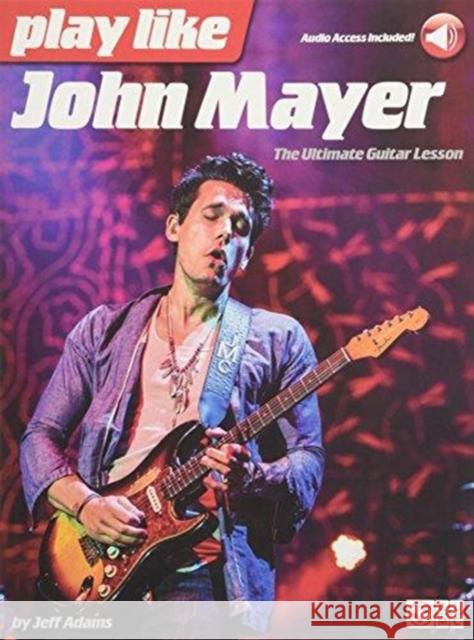 Play like John Mayer Jeff Adams, John Mayer 9781495016974 Hal Leonard Corporation