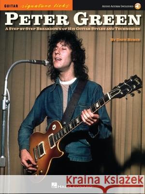 Peter Green - Signature Licks: A Step-By-Step Breakdown of His Playing Techniques [With Access Code] Dave Rubin Peter Green 9781495019258 Hal Leonard Publishing Corporation